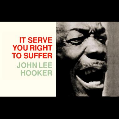 John Lee Hooker -  It Serve You Right to Suffer